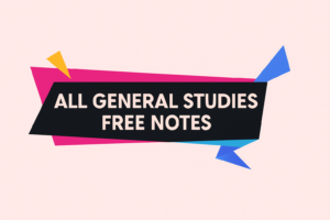 ALL GENERAL STUDIES FREE NOTES